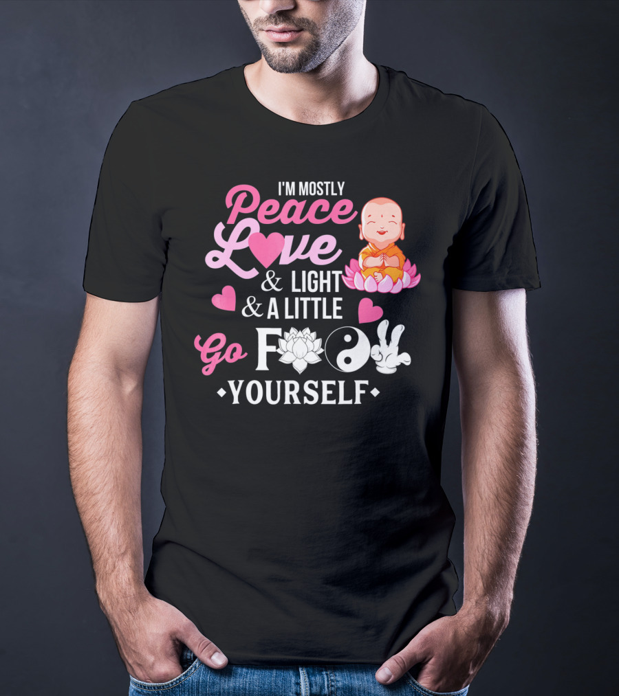 I'm Mostly Peace Love Light And A Little Go F Yourself Buddha Lotus Yin Yang T-Shirt