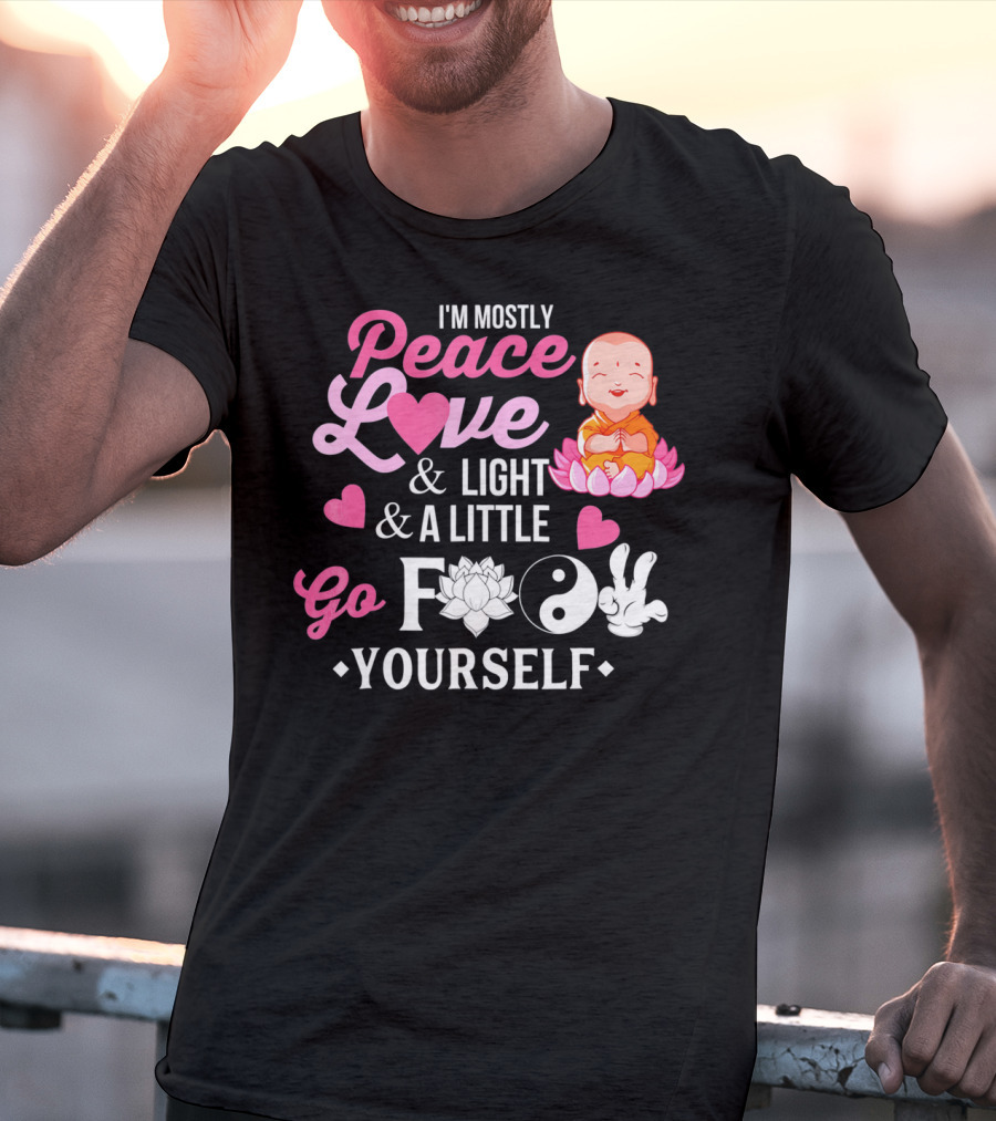 I'm Mostly Peace Love Light And A Little Go F Yourself Buddha Lotus Yin Yang T-Shirt