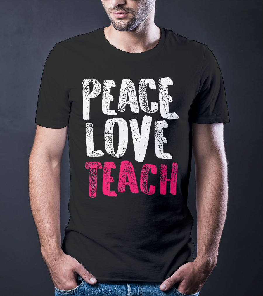 Peace Love Teach Pink Text For Teachers T-Shirt