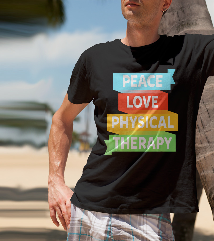 Peace Love Physical Therapy Colorful Banners T-Shirt
