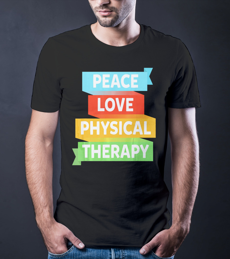 Peace Love Physical Therapy Colorful Banners T-Shirt