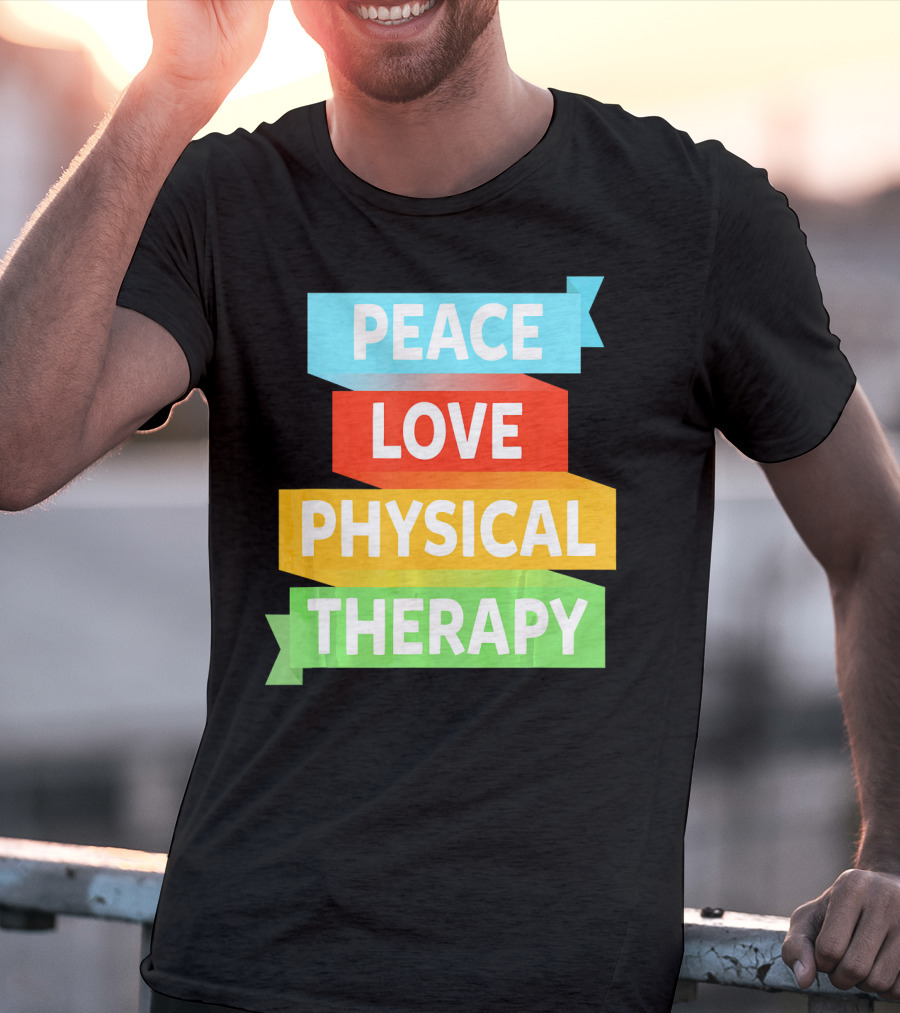 Peace Love Physical Therapy Colorful Banners T-Shirt