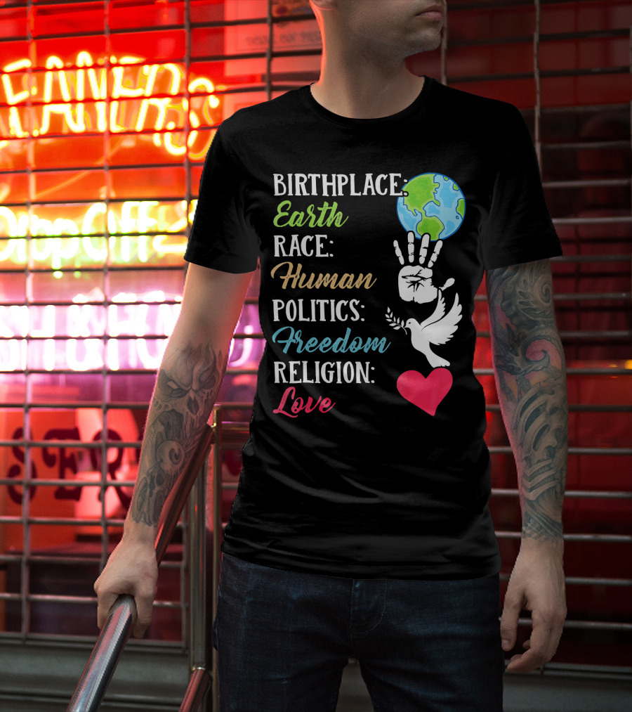 Birthplace Earth Race Human Politics Freedom Religion Love Heart Dove Handprint Earth T-Shirt