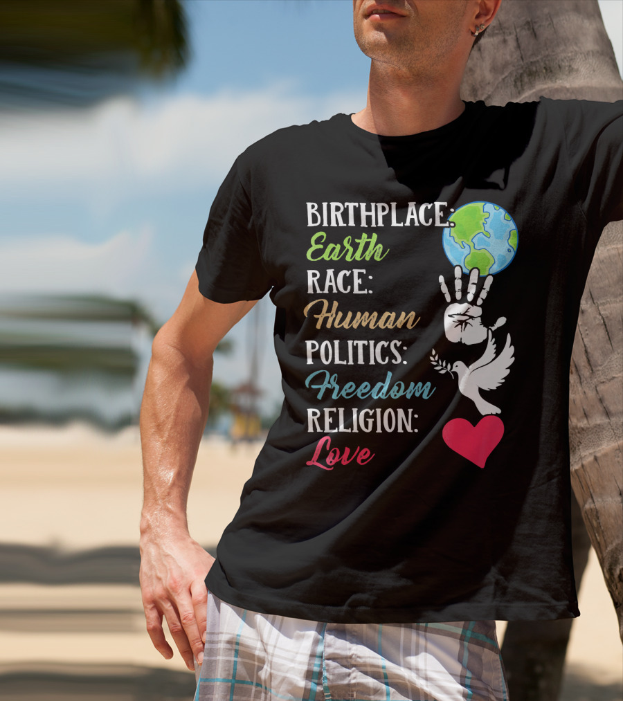 Birthplace Earth Race Human Politics Freedom Religion Love Heart Dove Handprint Earth T-Shirt
