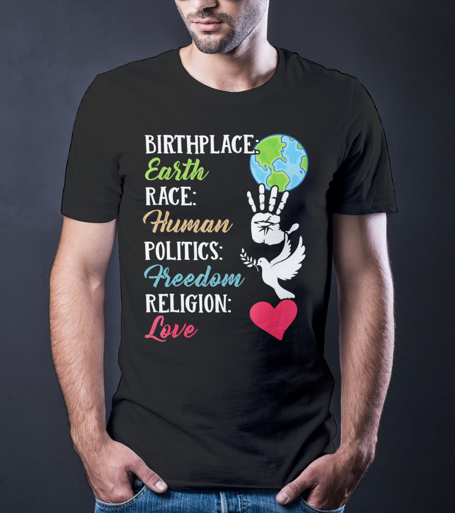 Birthplace Earth Race Human Politics Freedom Religion Love Heart Dove Handprint Earth T-Shirt