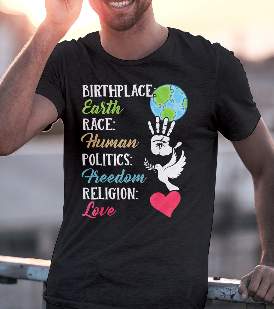 Birthplace Earth Race Human Politics Freedom Religion Love Heart Dove Handprint Earth T-Shirt