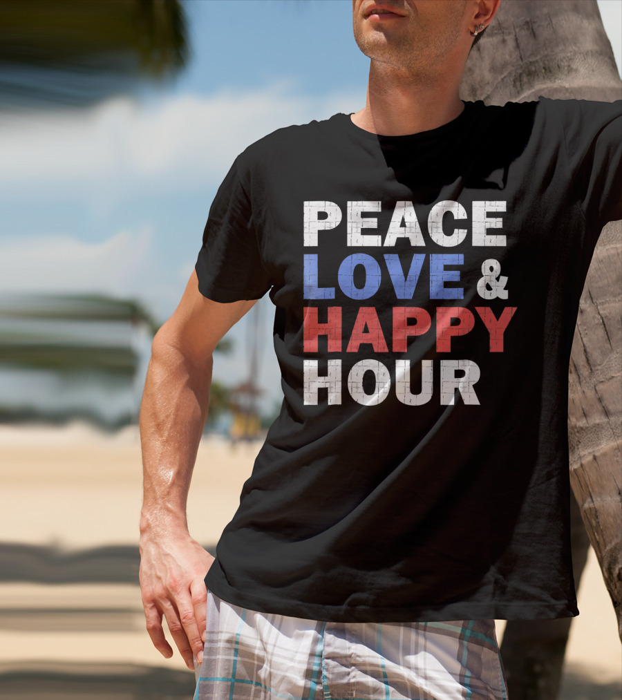 PEACE LOVE And HAPPY HOUR USA COLORS T-Shirt