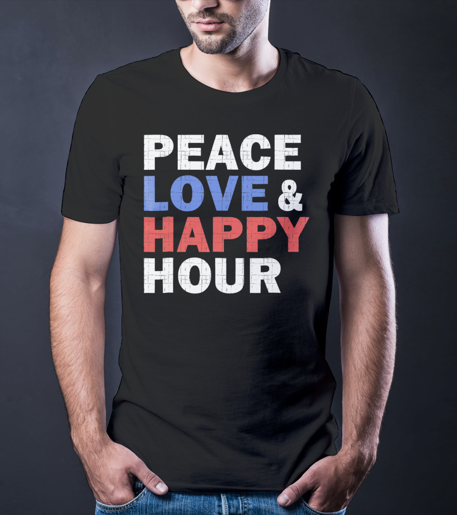 PEACE LOVE And HAPPY HOUR USA COLORS T-Shirt