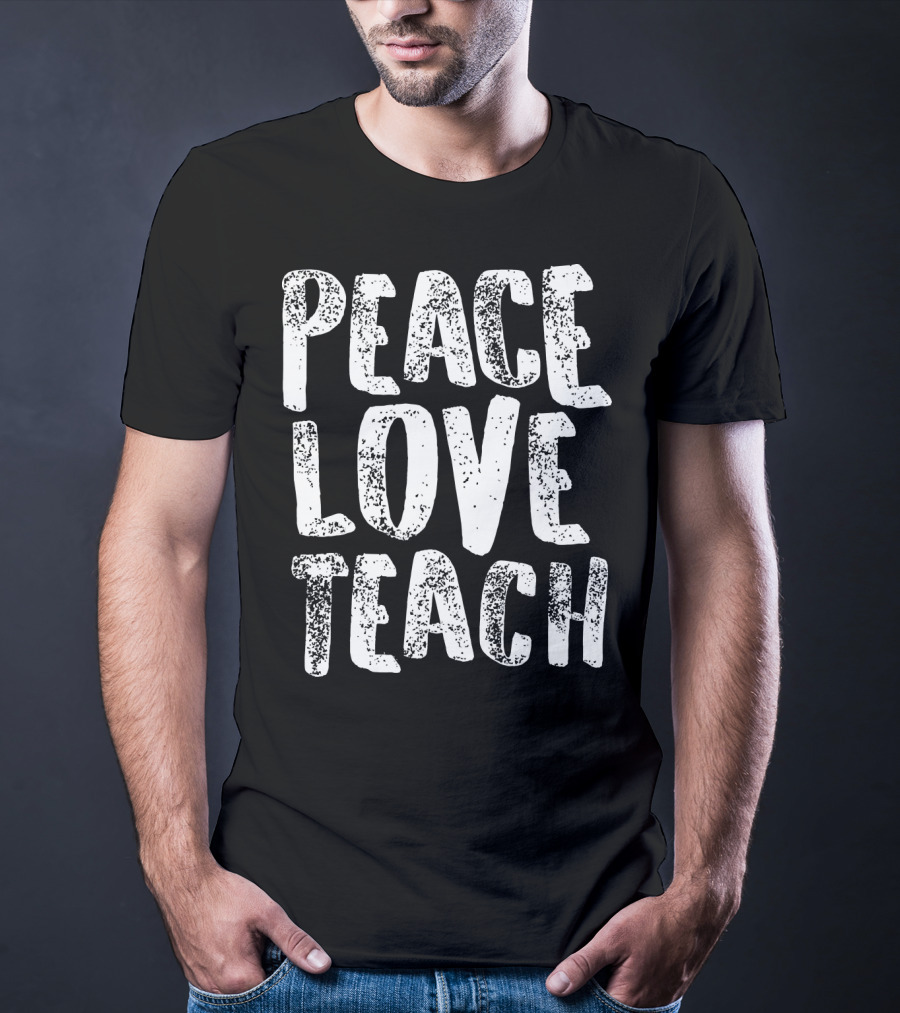 Peace Love Teach For Teachers Whit T-Shirt