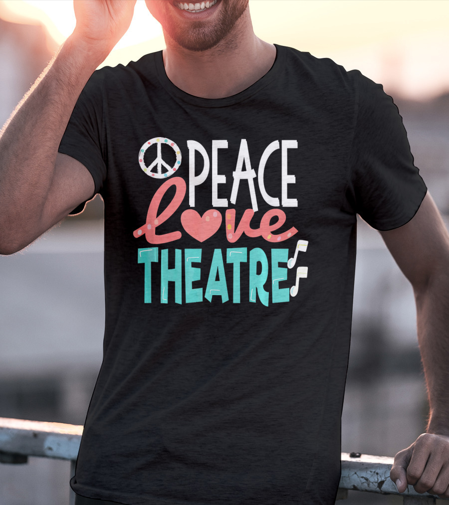 Peace Love Theatre Broadway Nerd Musical Passion T-Shirt