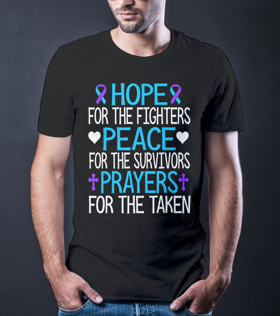 Hope For The Fighters Peace For The Survivors Prayers For The Taken Suicide Awareness T-Shirt