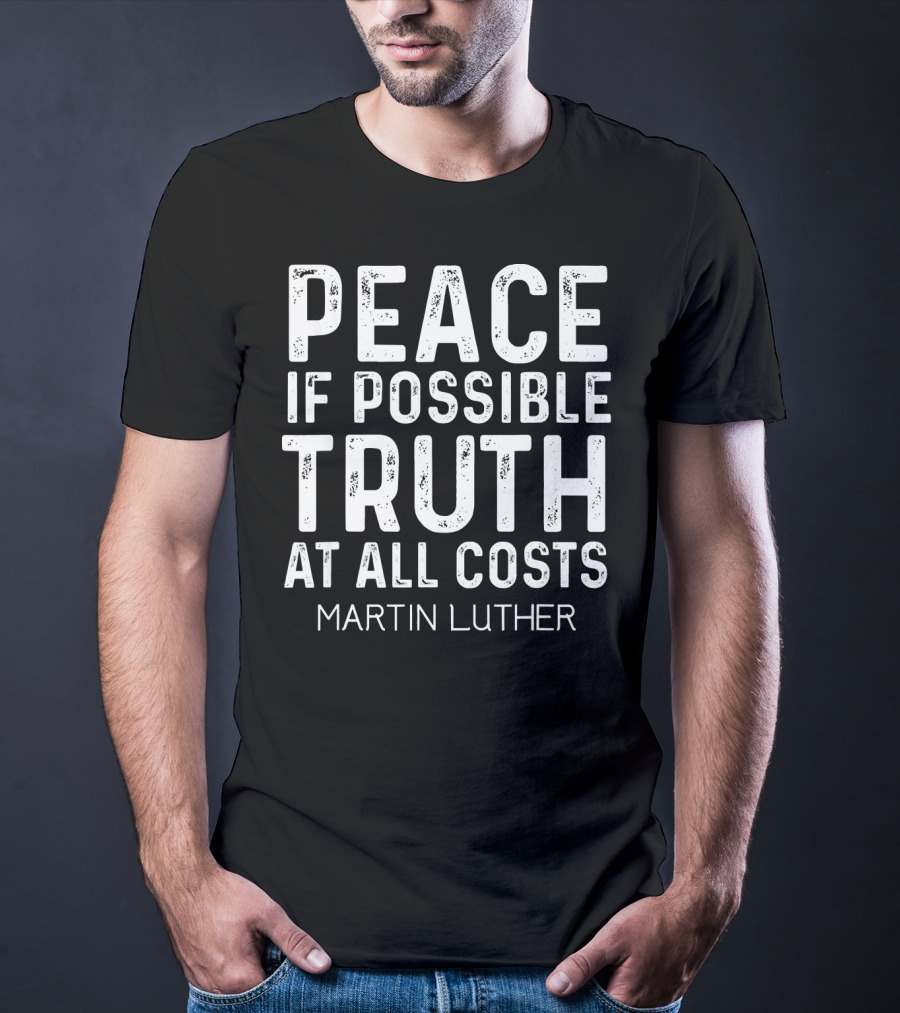 Peace If Possible Truth At All Costs Martin Luther T-Shirt