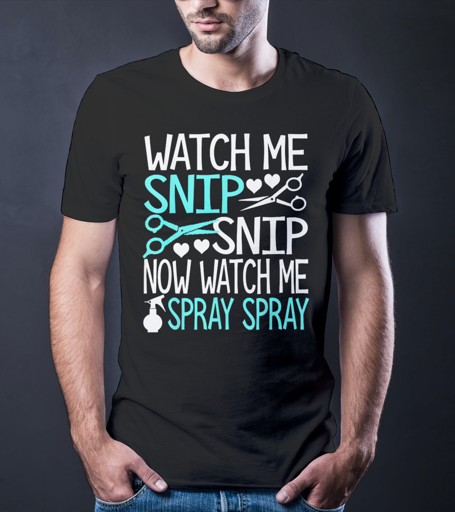 Watch Me Snip Snip Now Watch Me Spray Spray Hearts Scissors Bottle T-Shirt