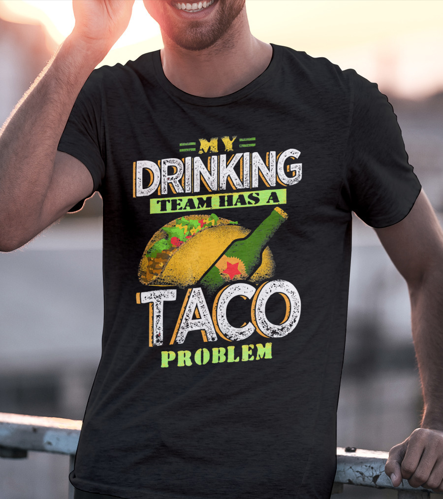 My Drinking Team Has A Taco Problem With Bottle And Taco T-Shirt