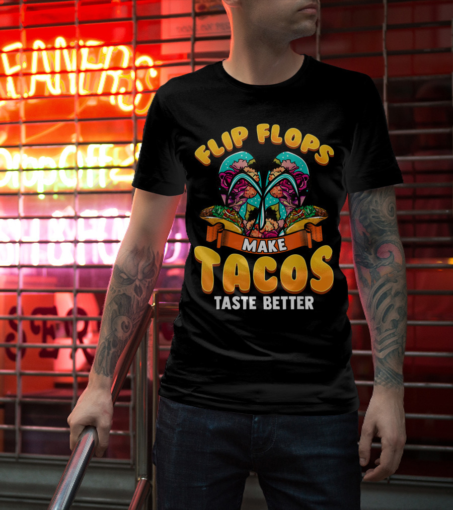 Flip Flops Make Tacos Taste Better T-Shirt