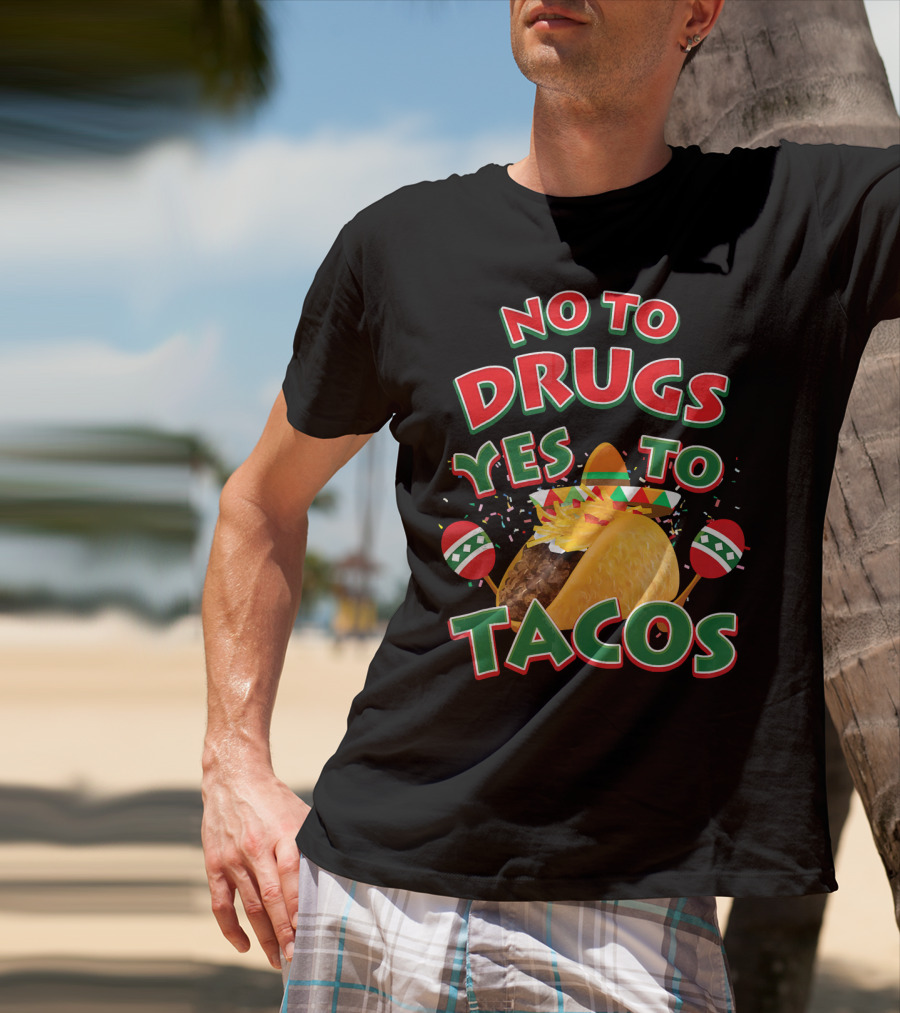 No To Drugs Yes To Tacos Sombrero Confetti Maracas Fiesta T-Shirt