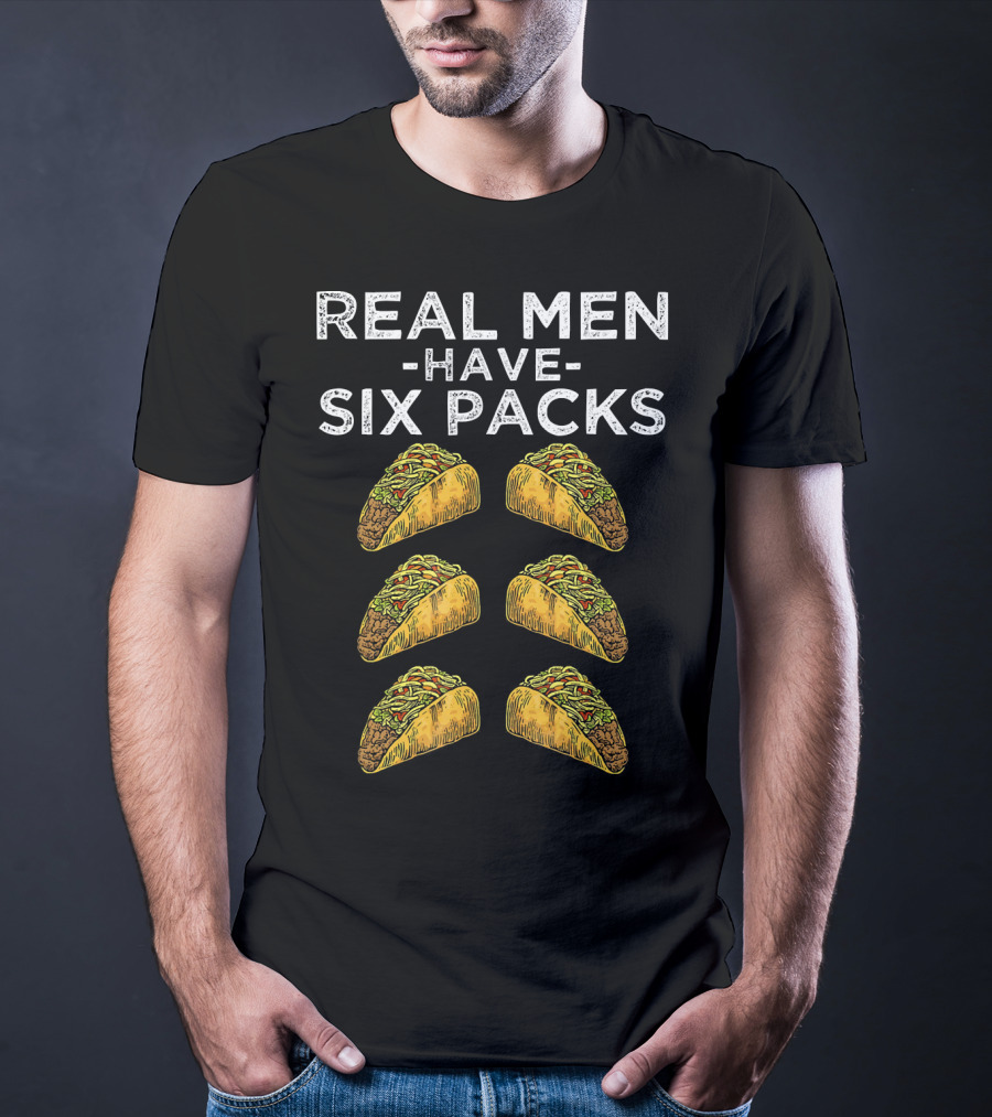 Real Men Have Six Packs Of Tacos T-Shirt