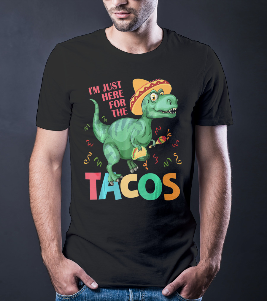 I'm Just Here For The Tacos Rex Cinco Sombrero Fiesta T-Shirt