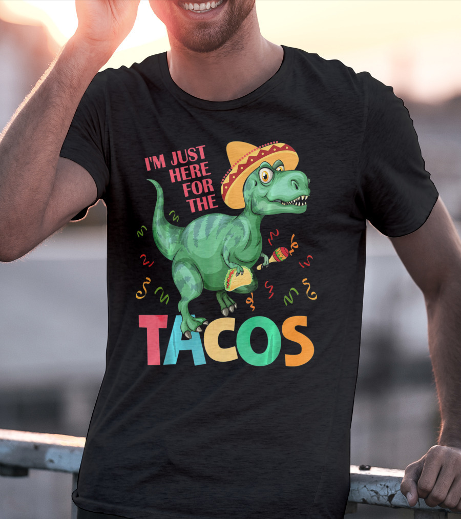 I'm Just Here For The Tacos Rex Cinco Sombrero Fiesta T-Shirt