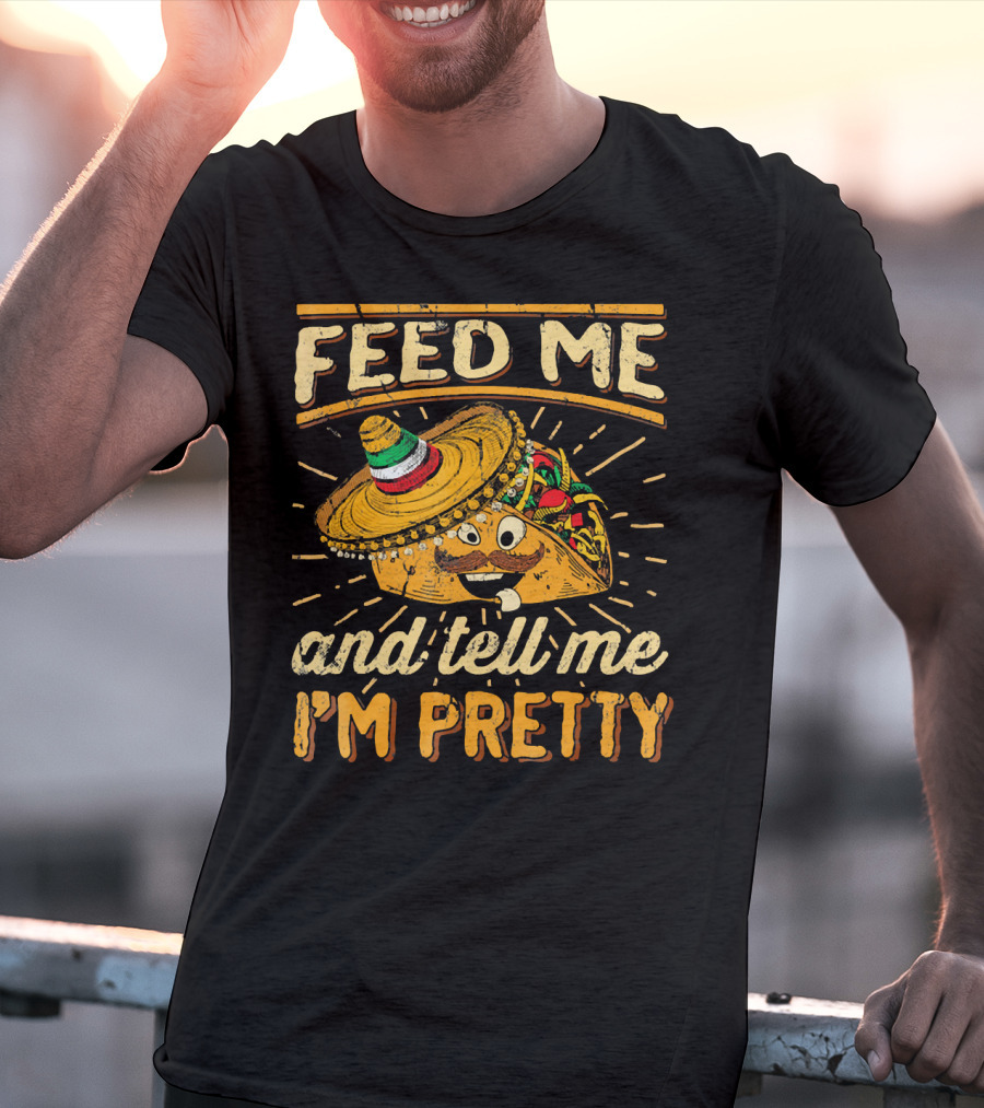 Feed Me Taco And Tell Me I'm Pretty Sombrero Taco T-Shirt