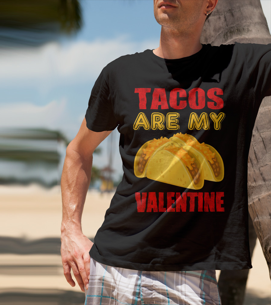 Tacos Are My Valentine Three Cheese Tacos T-Shirt