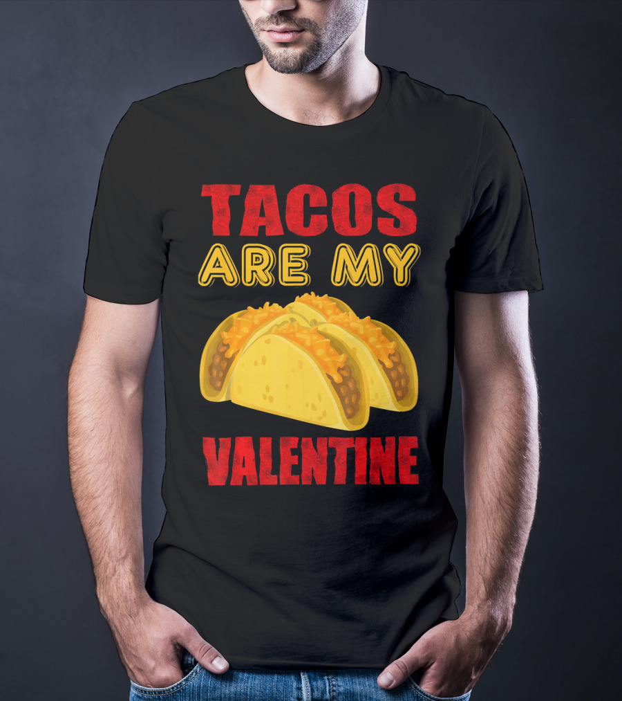 Tacos Are My Valentine Three Cheese Tacos T-Shirt