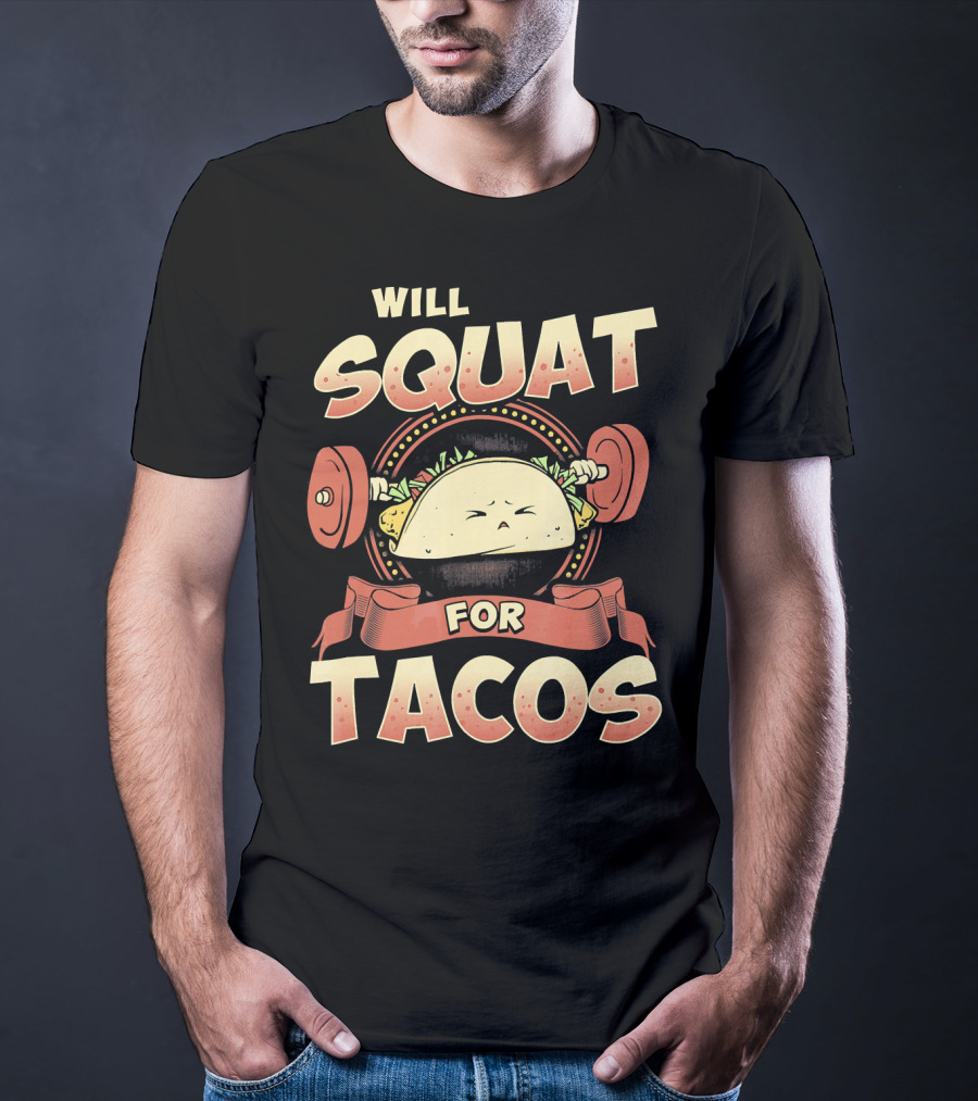 Will Squat For Tacos T-Shirt