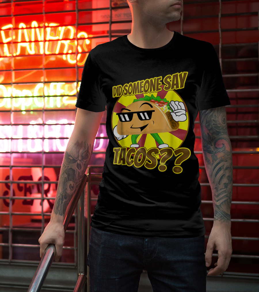 Did Someone Say Tacos Funny Mexican Food Tacos?? T-Shirt