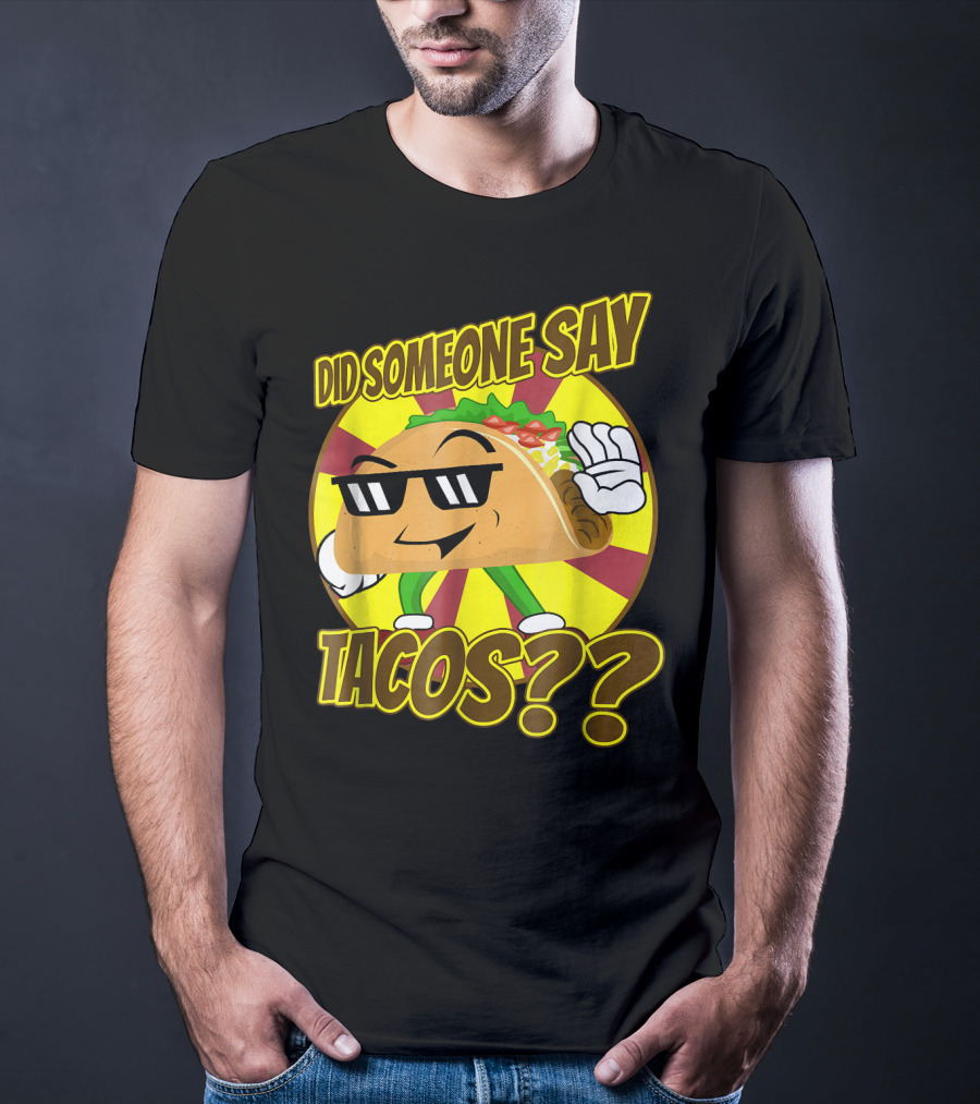 Did Someone Say Tacos Funny Mexican Food Tacos?? T-Shirt