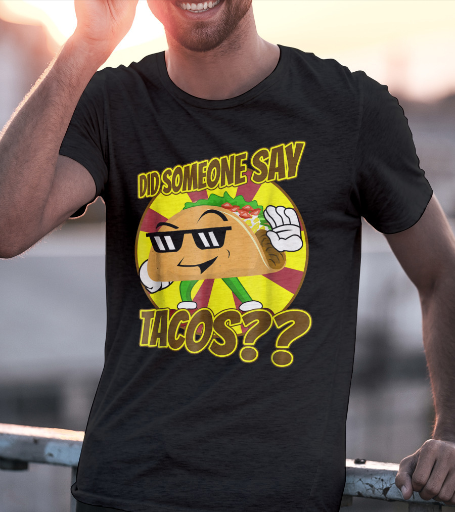 Did Someone Say Tacos Funny Mexican Food Tacos?? T-Shirt