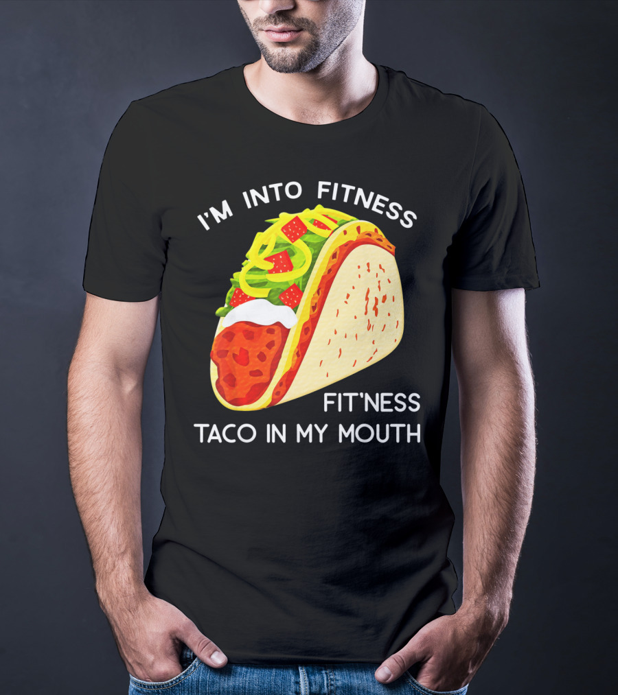 I'm Into Fitness Fit'ness Taco In My Mouth Funny Taco Tuesday Taco T-Shirt