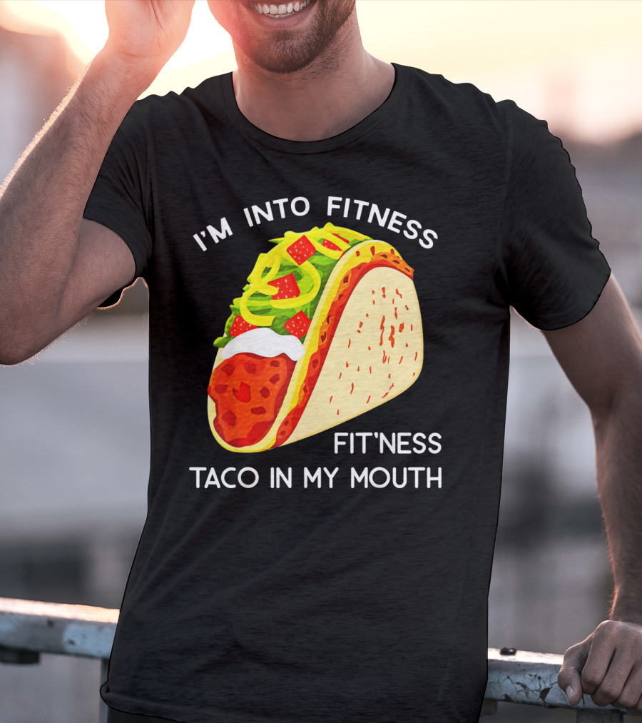 I'm Into Fitness Fit'ness Taco In My Mouth Funny Taco Tuesday Taco T-Shirt