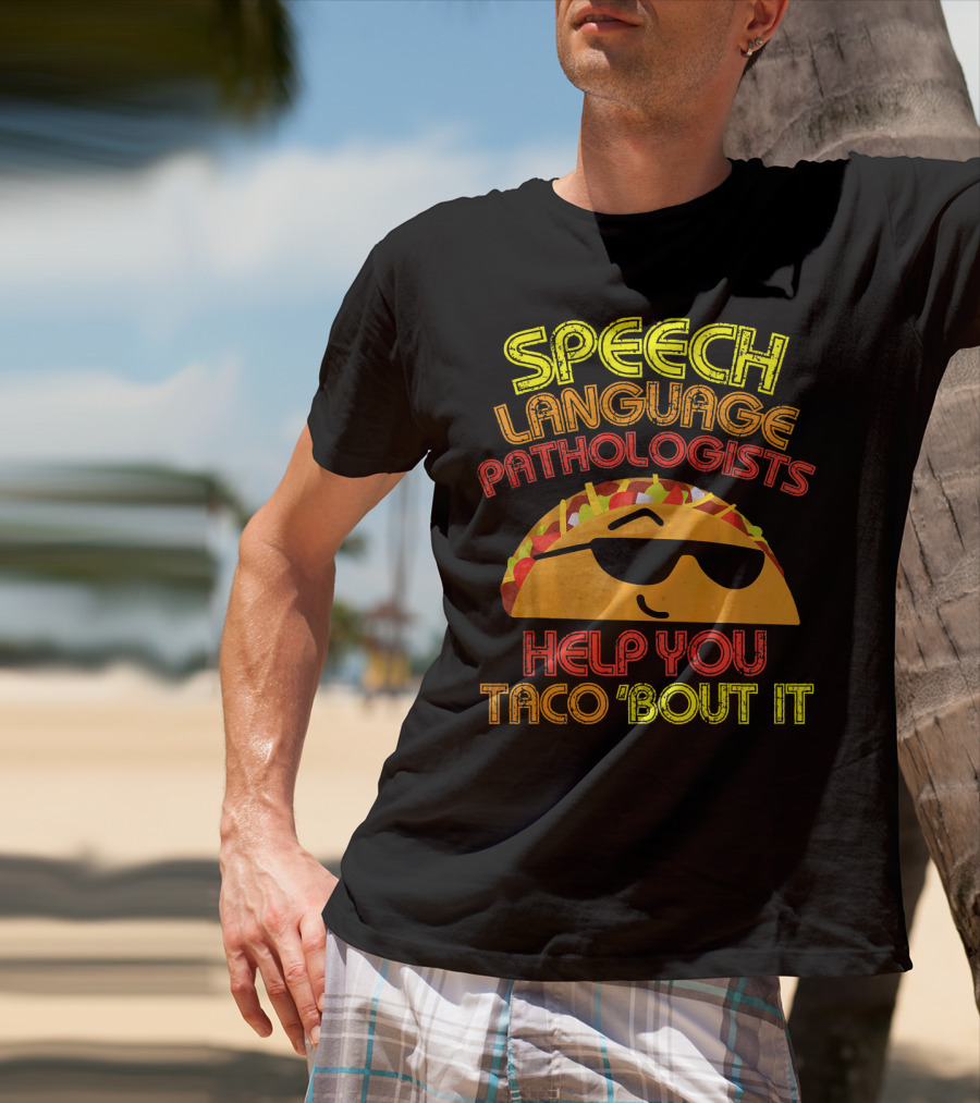 Speech Language Pathologists Help You Taco 'Bout It T-Shirt