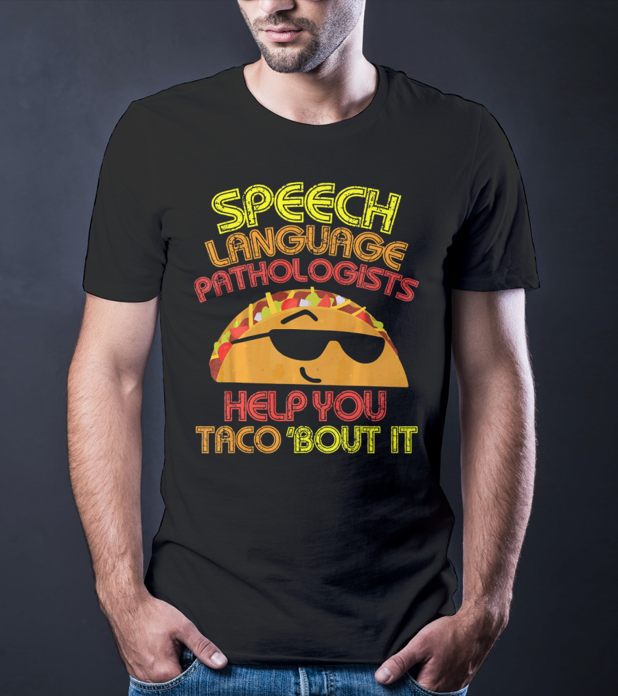 Speech Language Pathologists Help You Taco 'Bout It T-Shirt