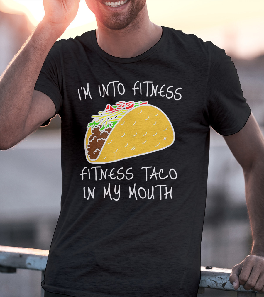 I'm Into Fitness Fitness Taco In My Mouth Mexican T-Shirt