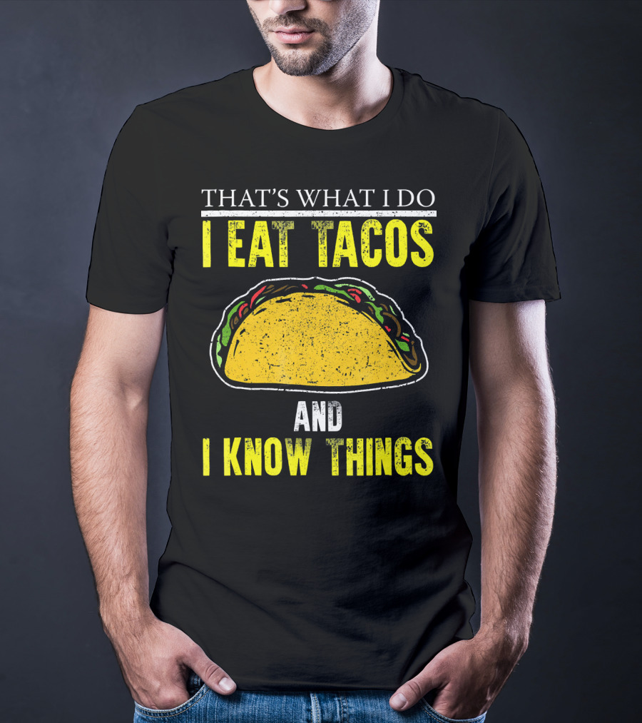 That's What I Do I Eat Tacos And I Know Things T-Shirt