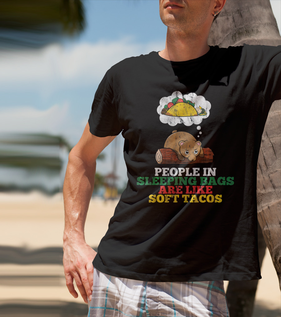 People In Sleeping Bags Are Like Soft Tacos Bear Dreaming Of Taco T-Shirt