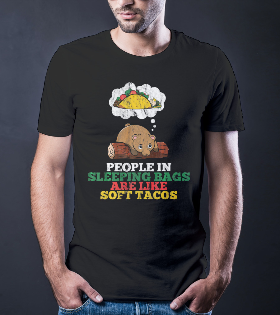 People In Sleeping Bags Are Like Soft Tacos Bear Dreaming Of Taco T-Shirt