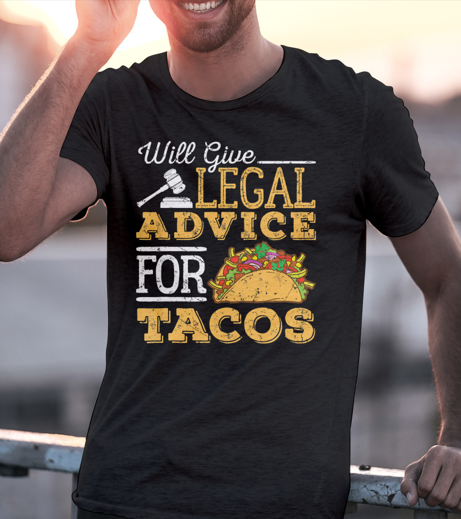 Will Give Legal Advice For Tacos T-Shirt