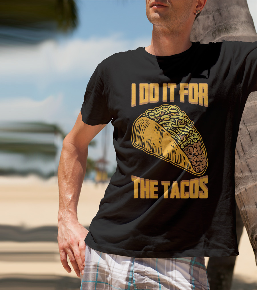 I Do It For The Tacos Funny Fitness Humor T-Shirt
