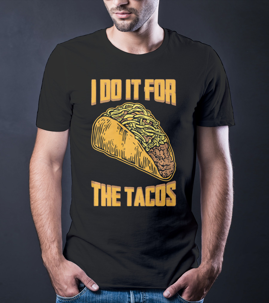 I Do It For The Tacos Funny Fitness Humor T-Shirt