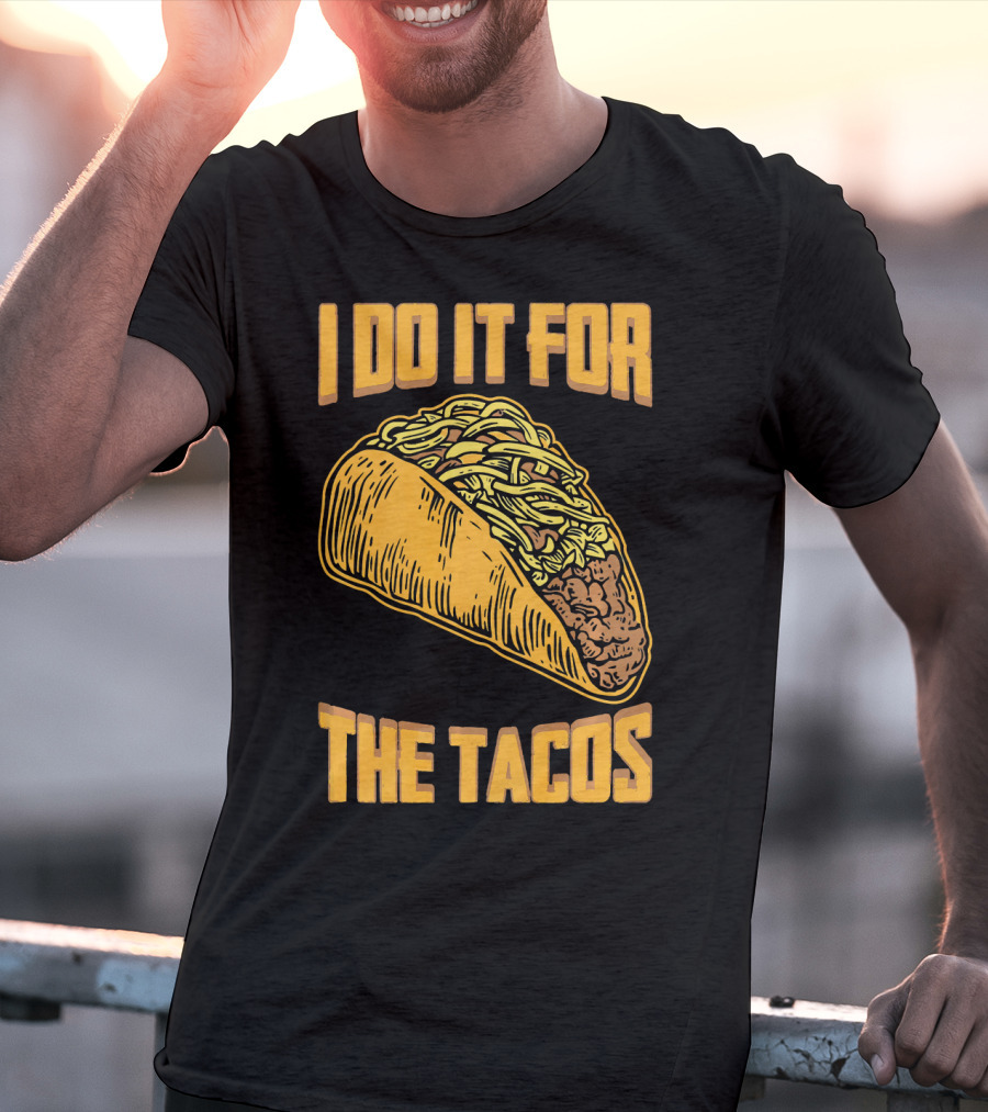 I Do It For The Tacos Funny Fitness Humor T-Shirt