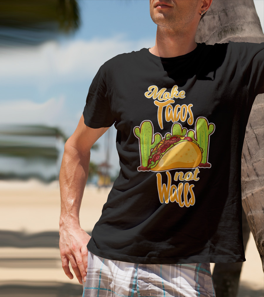 Make Tacos Not Walls Cactus Taco T-Shirt