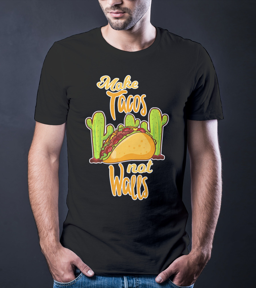 Make Tacos Not Walls Cactus Taco T-Shirt