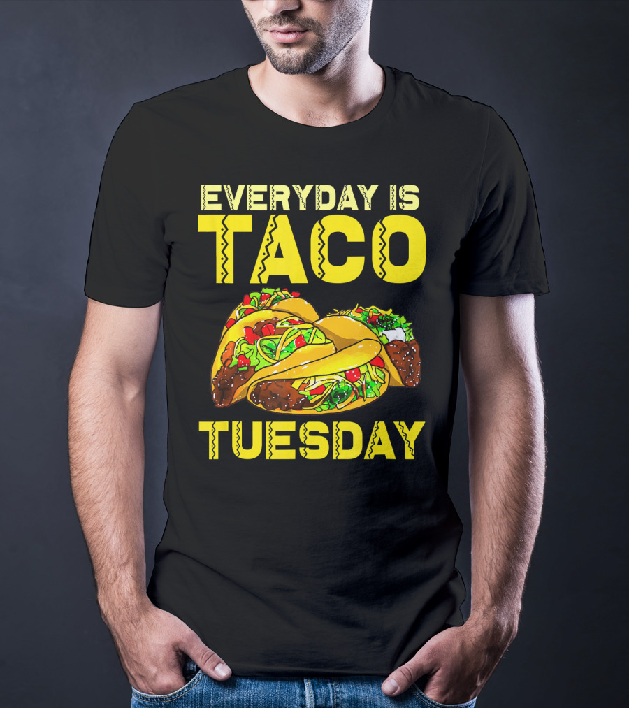 Everyday Is Taco Tuesday Taco Party T-Shirt
