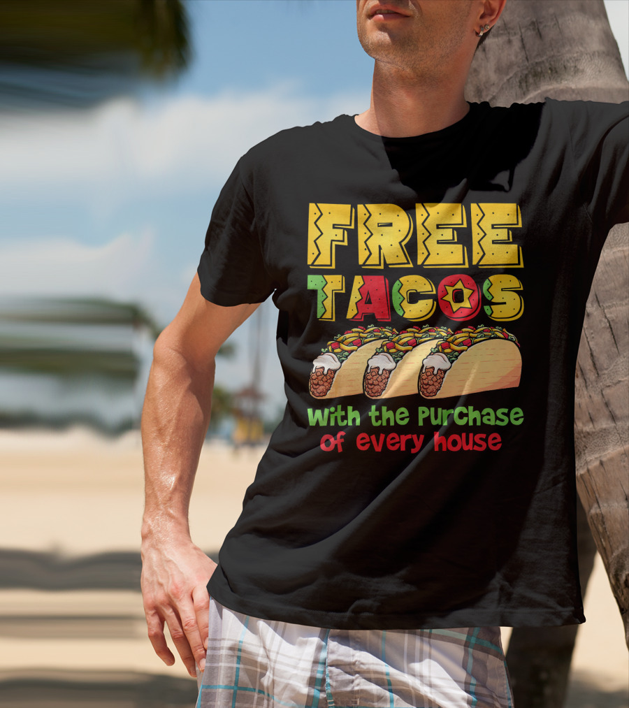 Free Tacos With The Purchase Of Every House T-Shirt