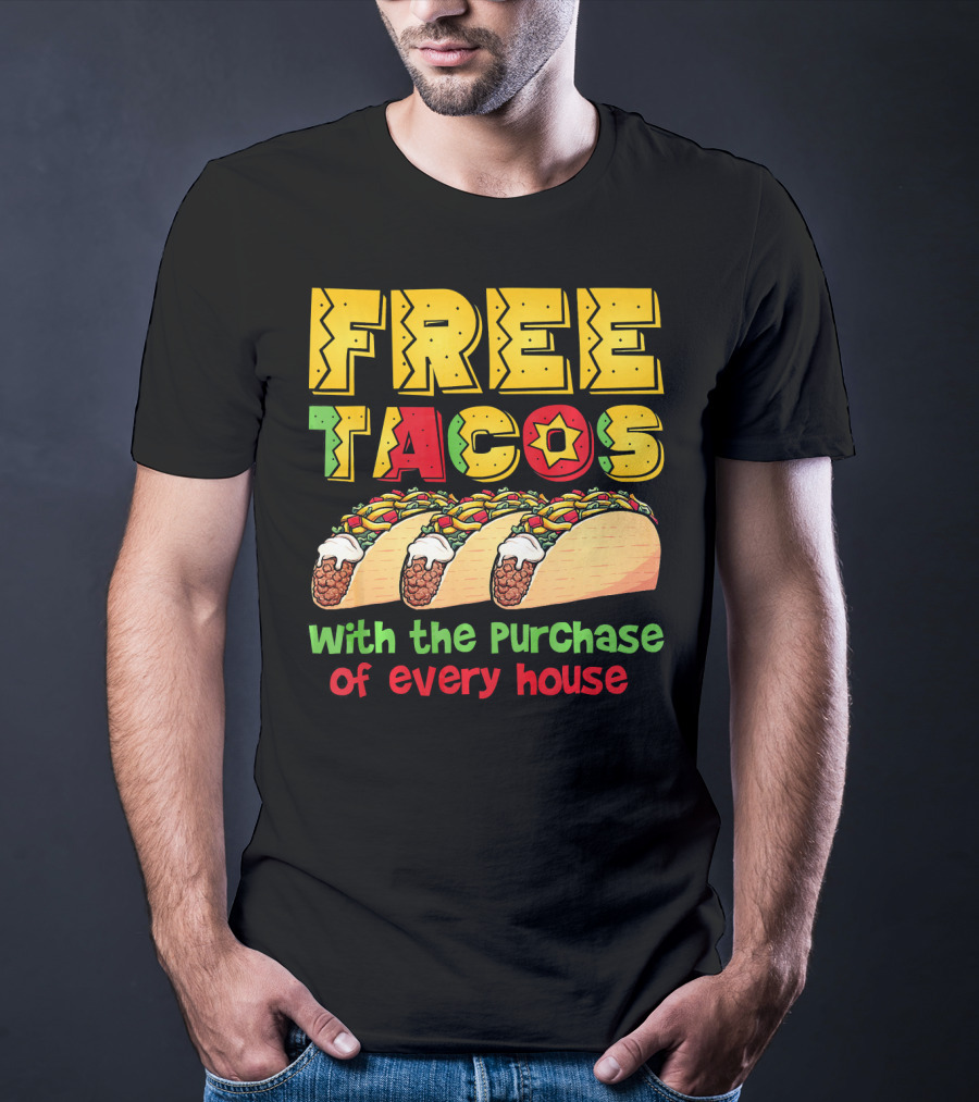 Free Tacos With The Purchase Of Every House T-Shirt