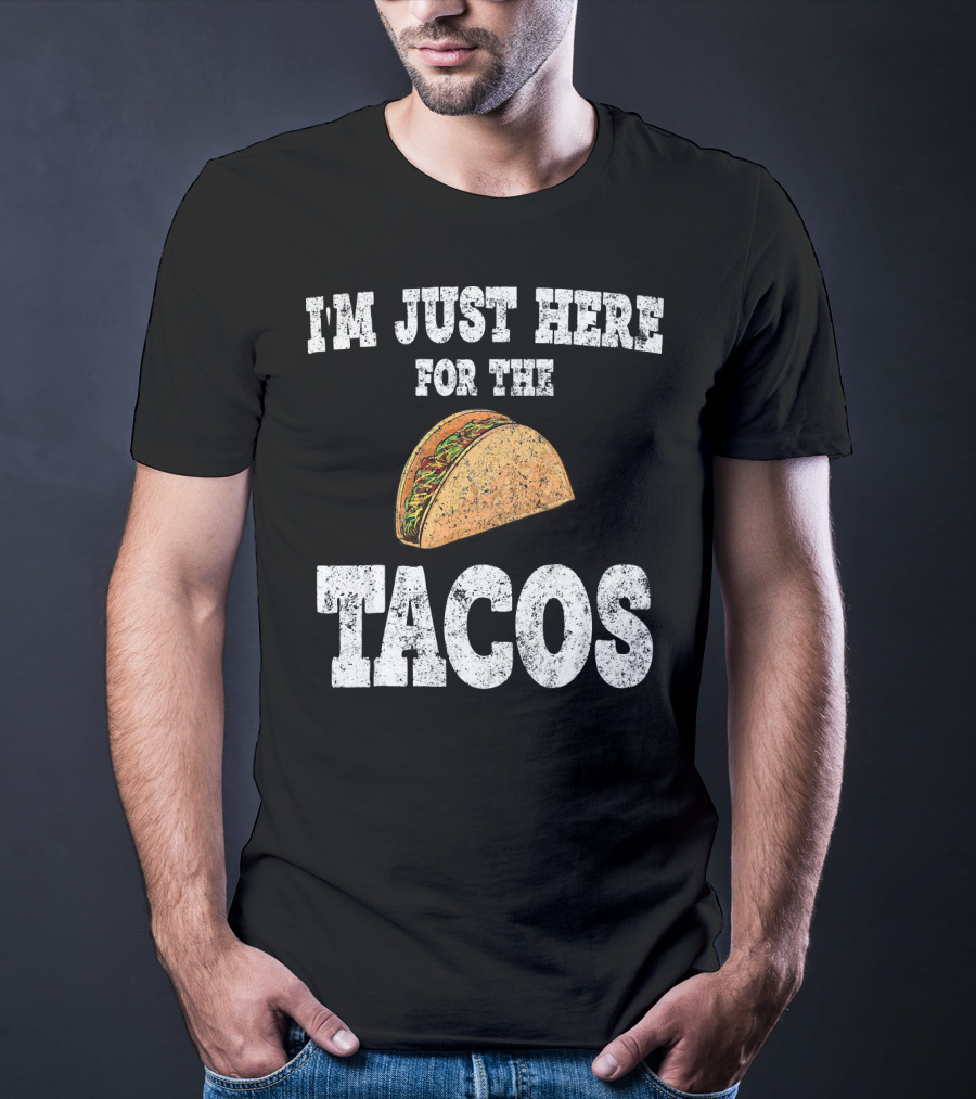 I'm Just Here For The Tacos Funny Mexican Taco T-Shirt