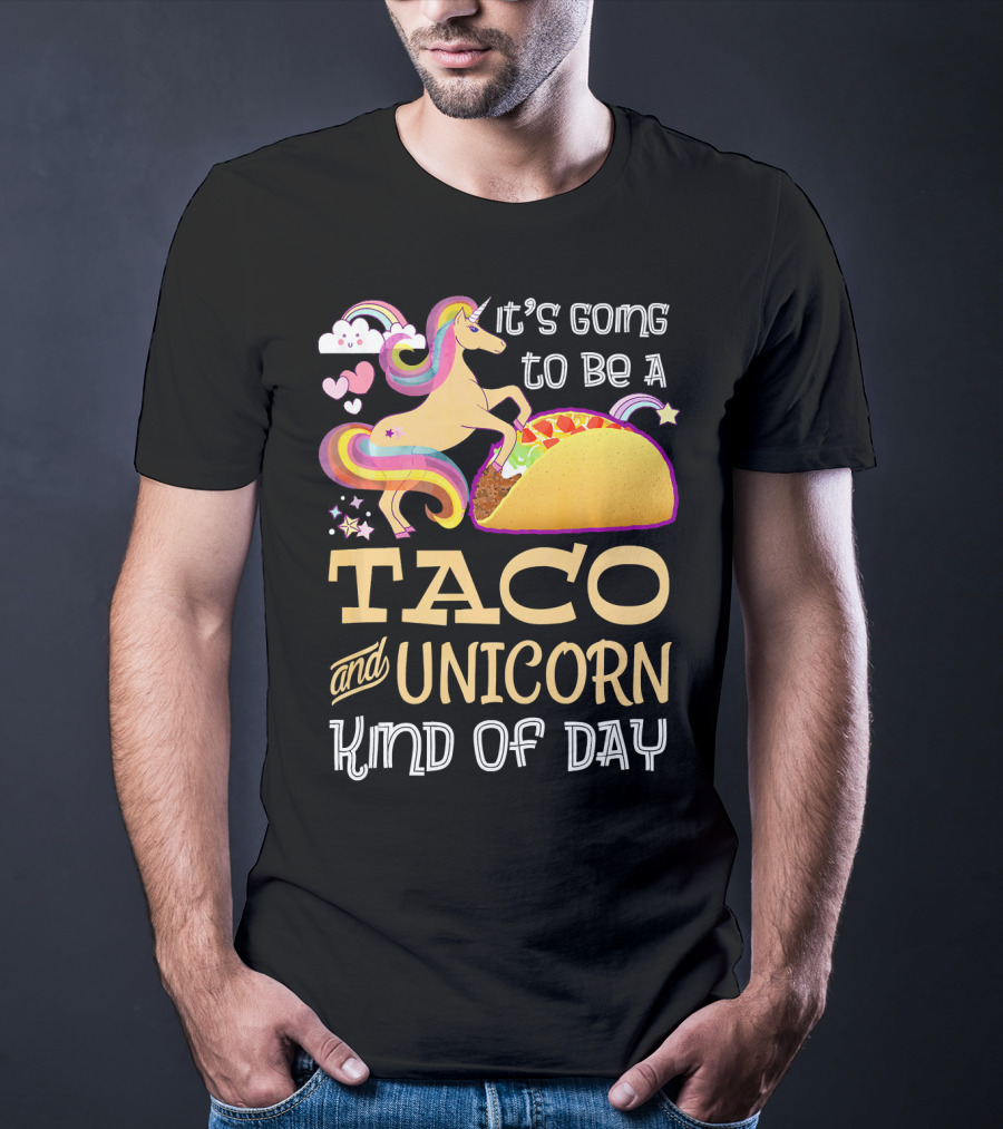 It's Going To Be A Taco And Unicorn Kind Of Day T-Shirt