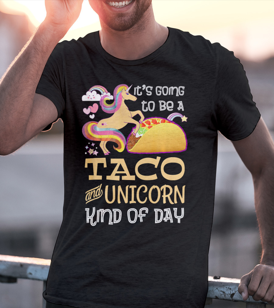 It's Going To Be A Taco And Unicorn Kind Of Day T-Shirt